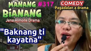 quotBaknang ti kayatnaquot MANANG BIANANG Episode 317 COMEDY PAGADALAN ilocano dramaJena Almoite Drama [upl. by Oakman]