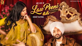 Lau Peeni Aa  Deep Fateh  Mista Baaz  Jamie  Latest Punjabi Songs 2024 [upl. by Dawes351]