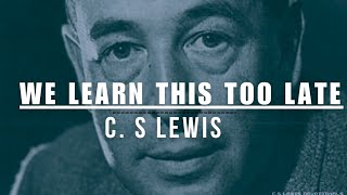 WE LEARN THIS TOO LATE CS Lewis Greatest Life Advice [upl. by Jarek954]