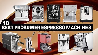 10 BEST Prosumer Espresso Machines of 2024 [upl. by Yesnil]