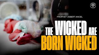 The Wicked Are Born Wicked  Prophet Uebert Angel [upl. by Mika]