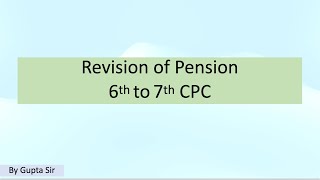 Revision of Pension 6th CPC to 7th CPC [upl. by Haraf]