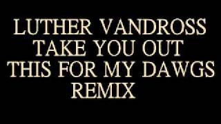 Luther VandrossTake You Out remix [upl. by Nohpets]