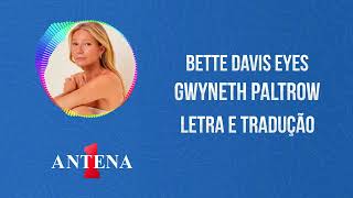 Antena 1  Gwyneth Paltrow  Bette Davis Eyes  Letra e Tradução [upl. by Cade]