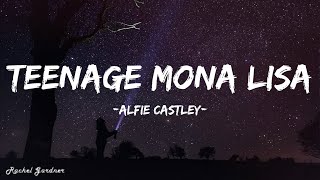 Alfie Castley  Teenage Mona Lisa Lyrics [upl. by Joktan387]