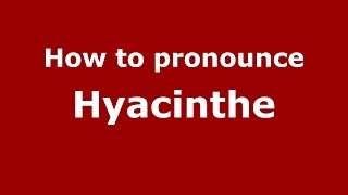 How to pronounce Hyacinthe French  PronounceNamescom [upl. by Secnarfyram]