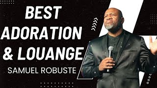 CHANSONS DE PRIÈRE BEST ADORATION 2024  ÉVANGÉLISTE SAMUEL ROBUSTE [upl. by Ivek]