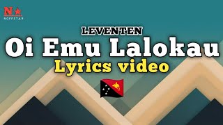 Papua song  Oi Emu Lalokau Lyrics video LEVENTEN  PNG music [upl. by Ailatan]