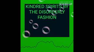 Kindred Spirits Song By The Disorderly Fashion [upl. by Madelin496]