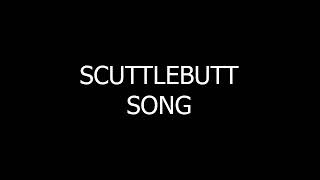 Scuttlebutt Song [upl. by Tnomyar]