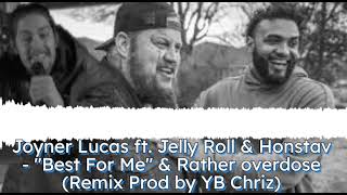 Joyner Lucas ft Jelly Roll amp Honstav quotBest for Mequot amp Rather Overdose Remix Prod by YB Chriz [upl. by Ladin172]