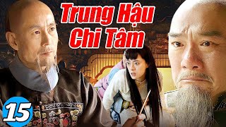 Trung Hậu Chi Tâm  Tập 15  Phim Cổ Trang Lịch Sử Trung Quốc Siêu Hay  Phim Cổ Trang Phá Án Hay [upl. by Arela]