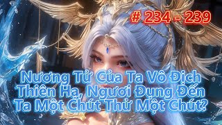 Nương Tử Của Ta Vô Địch Thiên Hạ Ngươi Đụng Đến Ta Một Chút Thử Một Chút  Tập 234  239 [upl. by Rakabuba]