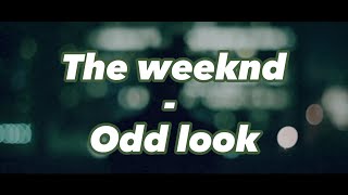 The weeknd  Odd look Türkçe çeviri [upl. by Alston]