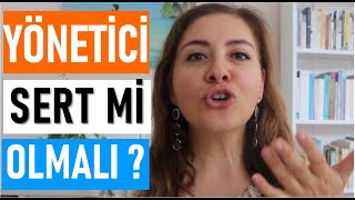 İyi bir yönetici sert mi olmalı Yöneticilik ve Liderlik Eğitimi  Yönetici Nasıl Olmalı [upl. by Adnuahs]