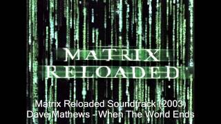 The Matrix Reloaded OST  Dave Matthews  When The World Ends [upl. by Ahsinan]