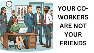 Your CoWorkers Are Not Your Friends [upl. by Meng284]