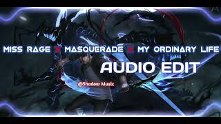 Miss Rage X Masquerade X My Ordinary Life『edit audio』audioedit masquerade editaudio shadowmusic [upl. by Lennor]