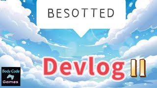 Besotted Videogame Devlog 11 [upl. by Boycie]