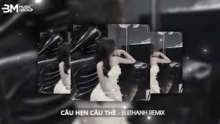 CÂU HẸN CÂU THỀ BUITHANH REMIX  ĐÌNH DŨNG  NHẠC HOT TIKTOK 2024 [upl. by Gnart630]