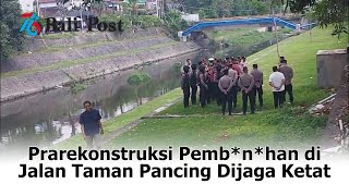 Prarekonstruksi Pembnhan di Jalan Taman Pancing Dijaga Ketat [upl. by Fleisher729]