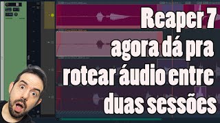 Reaper 7  Agora é possível rotear áudio entre sessões AVANÇADO 51 [upl. by Arhoz]