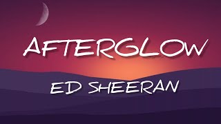 Ed Sheeran  Afterglow Lyrics [upl. by Aseeram768]