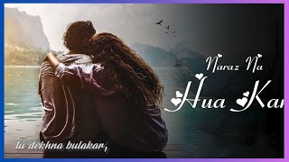 Naraz na hua karo mujhsemusic [upl. by Ulphiah447]