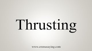 How To Say Thrusting [upl. by Dachi460]