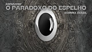 Áudiolivro O Paradoxo do Espelho Brunna Brasil [upl. by Dodge]