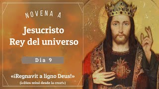 Día 9 «¡REGNAVIT A LIGNO DEUS»  Novena a Jesucristo Rey del Universo [upl. by Conard]