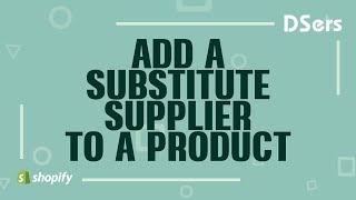 Add a substitute supplier to a product  Shopify Tutorial – DSers [upl. by Aehtna]