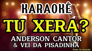 KARAOKÊ TU XERA PLAYBACK ANDERSON CANTOR E VEI DA PISADINHA REPERTÓRIO NOVO MÚSICA NOVA PAREDÃO [upl. by Littell]