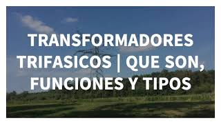 TRANSFORMADORES TRIFASICOS  QUE SON FUNCIONES Y TIPOS [upl. by Eihcir]