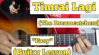 Timrai Lagi  The Dreamcatchers  Guitar Lesson  Easy Chords [upl. by Anahir]