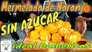 Mermelada de Naranja SIN AZUCAR Apta DiabéticosNostra Cucina [upl. by Notsuoh497]