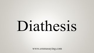 How To Say Diathesis [upl. by Mani]