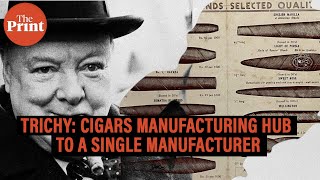 Trichy cigars once loved by Churchill is now choked by taxes amp left with one last manufacturer [upl. by Theron]