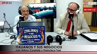 ITALIANOS Y SUS NEGOCIOS con Arturo Curatola y el Dr Francisco Tosi 31102024 [upl. by Rusell]