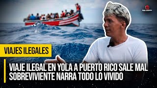 VIAJE ILEGAL en YOLA a Puerto Rico Sale mal  Sobreviviente NARRA TODO lo VIVIDO [upl. by Enimzzaj]