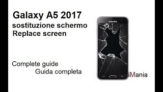 GALAXY A5 2017 SCREEN REPLACEMENT SOSTITUZIONE VETRO TOUCH LCD CAMBIO DE VEDRIO iMania [upl. by Crescantia]