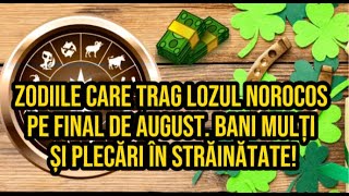 Zodiile care trag lozul norocos pe final de august Bani mulți și plecări în străinătate [upl. by Mathe]