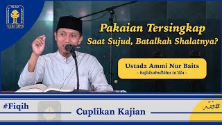 Pakaian Tersingkap Saat Sujud Batalkah Shalatnya  Ustadz Ammi Nur Baits [upl. by Lladnik]