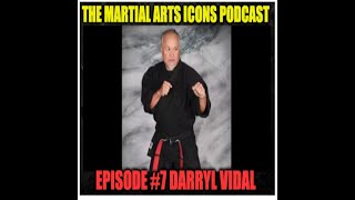 MARTIAL ARTS ICONS PODCAST Episode 7 quotDarryl Vidalquot [upl. by Hartmann356]