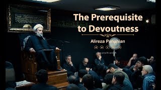 The Prerequisite to Devoutness  Alireza Panahian [upl. by Carmelo766]