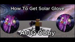 How To Get Solar Glove  Ncrafts IQ Obby [upl. by Ettolrahc]