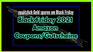 Black Friday 2021 Amazon mit Gutscheine Code Coupons zusätzlich Geld am Blackfriday [upl. by Hastie]