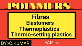 PART6 ELASTOMERS FIBRES THERMOPLASTICS THERMOSETTING PLASTICS [upl. by Gadmon]