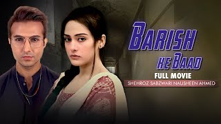 Baarish Ke Baad  Full Movie  Shehroz Sabzwari Nausheen Ahmed Asif Raza Mir  Unexpected Twist [upl. by Herrmann292]