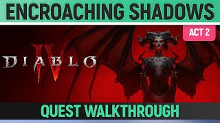 Diablo 4  Encroaching Shadows  Quest Walkthrough Act 2 [upl. by Ynahpets233]